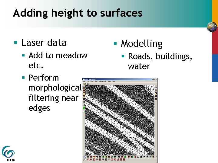 Adding height to surfaces § Laser data § Add to meadow etc. § Perform