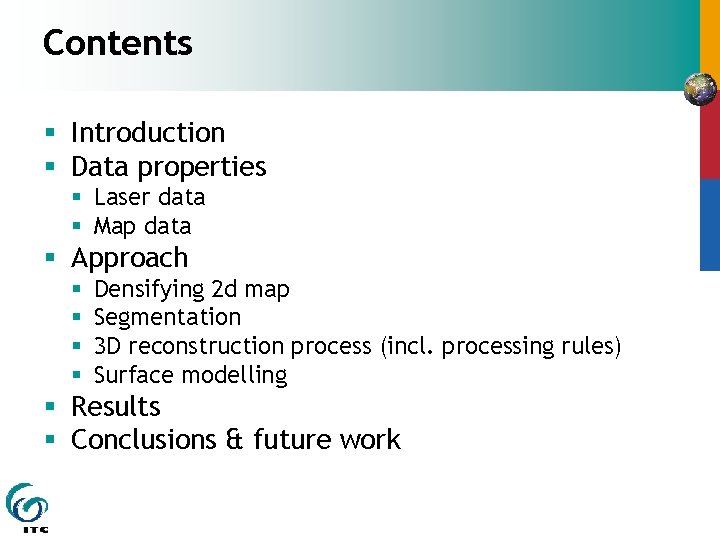 Contents § Introduction § Data properties § Laser data § Map data § Approach