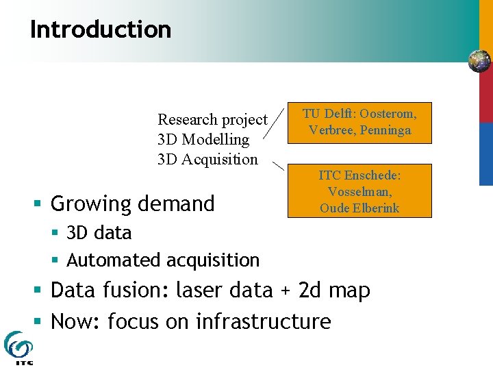 Introduction Research project 3 D Modelling 3 D Acquisition § Growing demand TU Delft: