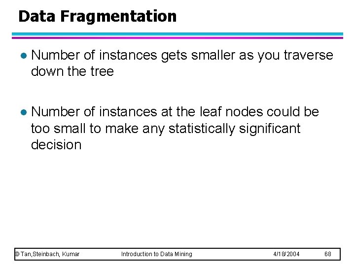 Data Fragmentation l Number of instances gets smaller as you traverse down the tree