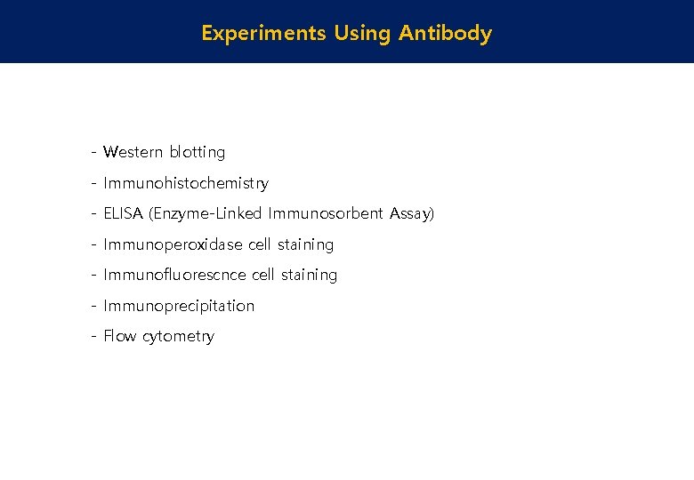 Experiments Using Antibody - Western blotting - Immunohistochemistry - ELISA (Enzyme-Linked Immunosorbent Assay) -