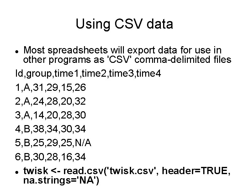 Using CSV data Most spreadsheets will export data for use in other programs as