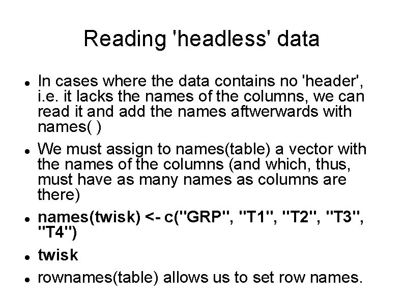 Reading 'headless' data In cases where the data contains no 'header', i. e. it