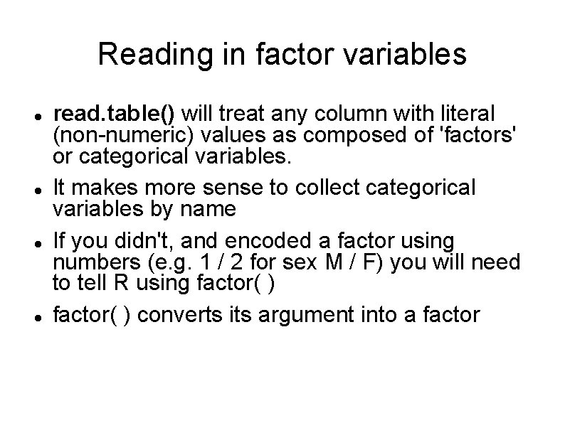 Reading in factor variables read. table() will treat any column with literal (non-numeric) values