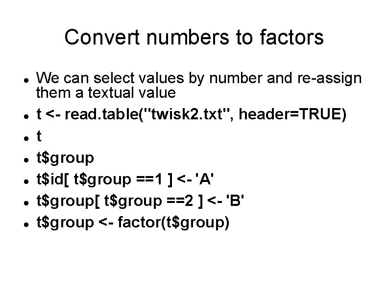 Convert numbers to factors We can select values by number and re-assign them a