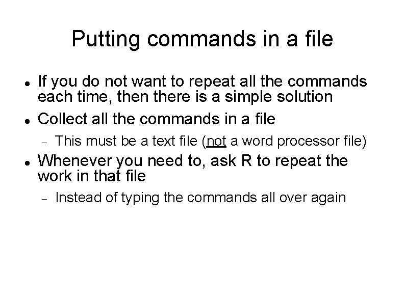 Putting commands in a file If you do not want to repeat all the
