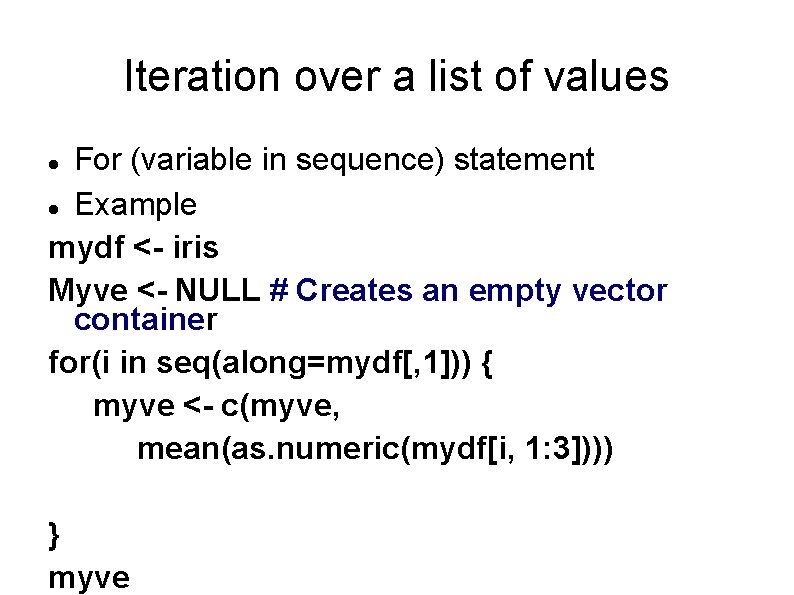 Iteration over a list of values For (variable in sequence) statement Example mydf <-