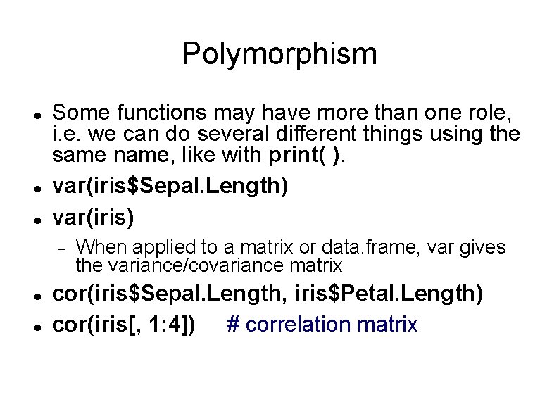 Polymorphism Some functions may have more than one role, i. e. we can do