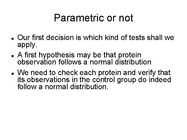 Parametric or not Our first decision is which kind of tests shall we apply.