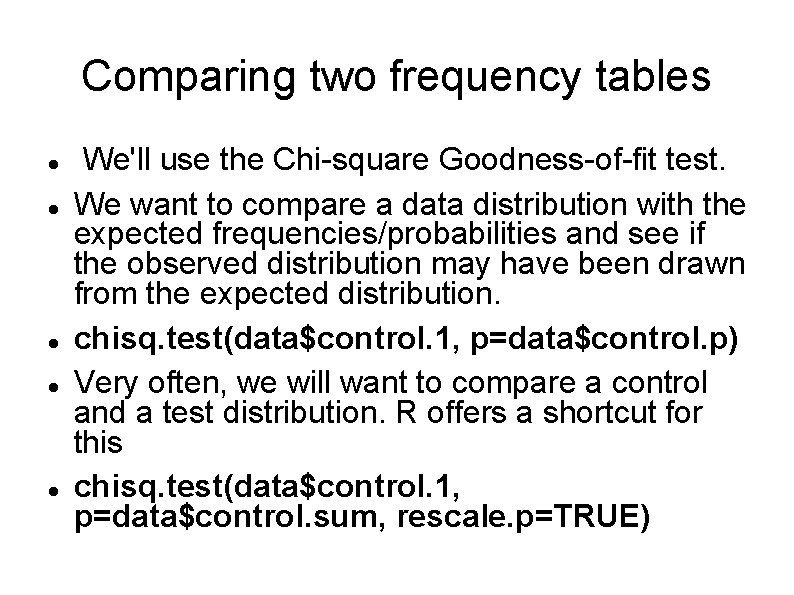 Comparing two frequency tables We'll use the Chi-square Goodness-of-fit test. We want to compare