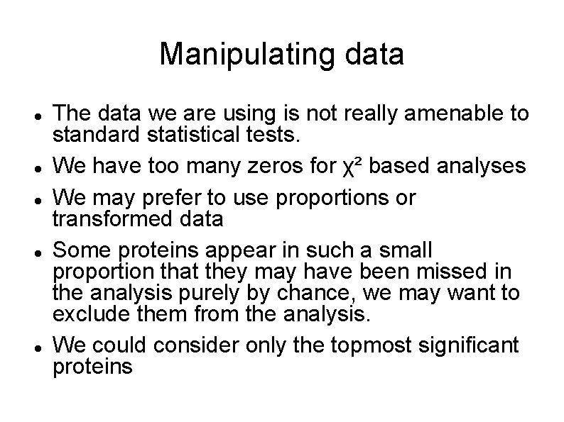 Manipulating data The data we are using is not really amenable to standard statistical