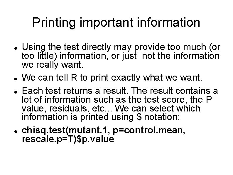 Printing important information Using the test directly may provide too much (or too little)