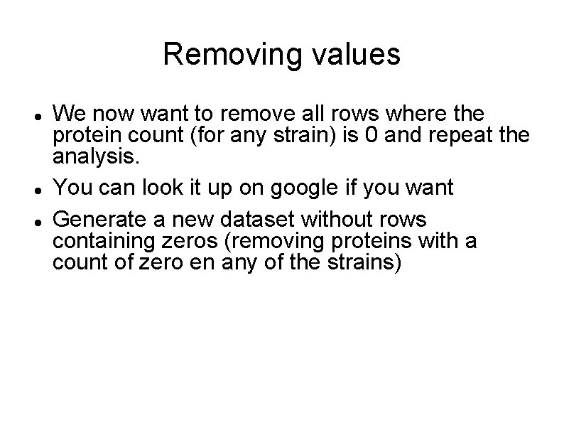 Removing values We now want to remove all rows where the protein count (for