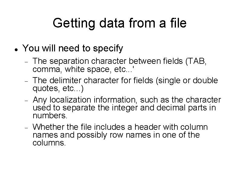 Getting data from a file You will need to specify The separation character between
