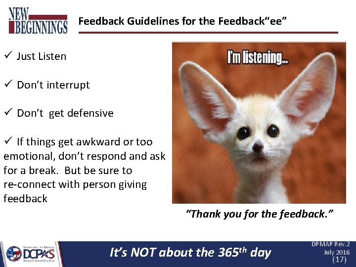 Feedback Guidelines for the Feedback“ee” ü Just Listen ü Don’t interrupt ü Don’t get Feedback Guidelines for the Feedback“ee” ü Just Listen ü Don’t interrupt ü Don’t get