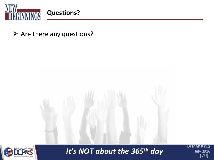 Questions? Ø Are there any questions? It’s NOT about the 365 th day DPMAP Questions? Ø Are there any questions? It’s NOT about the 365 th day DPMAP