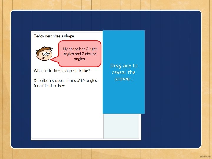 Drag box to reveal the answer. 