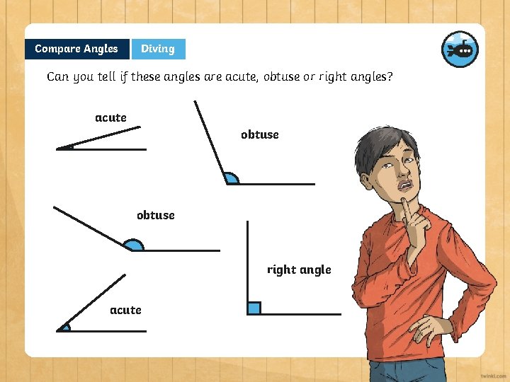 Compare Angles Diving Can you tell if these angles are acute, obtuse or right