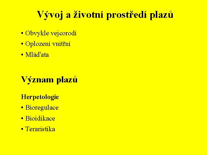 Vývoj a životní prostředí plazů • Obvykle vejcorodí • Oplození vnitřní • Mláďata Význam