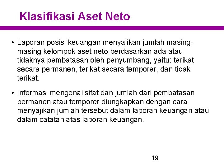 Klasifikasi Aset Neto • Laporan posisi keuangan menyajikan jumlah masing kelompok aset neto berdasarkan