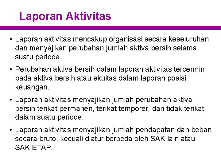 Laporan Aktivitas • Laporan aktivitas mencakup organisasi secara keseluruhan dan menyajikan perubahan jumlah aktiva