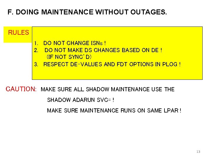 F. DOING MAINTENANCE WITHOUT OUTAGES. RULES 1. DO NOT CHANGE ISNs ! 2. DO