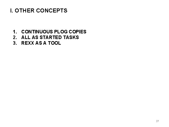 I. OTHER CONCEPTS 1. CONTINUOUS PLOG COPIES 2. ALL AS STARTED TASKS 3. REXX