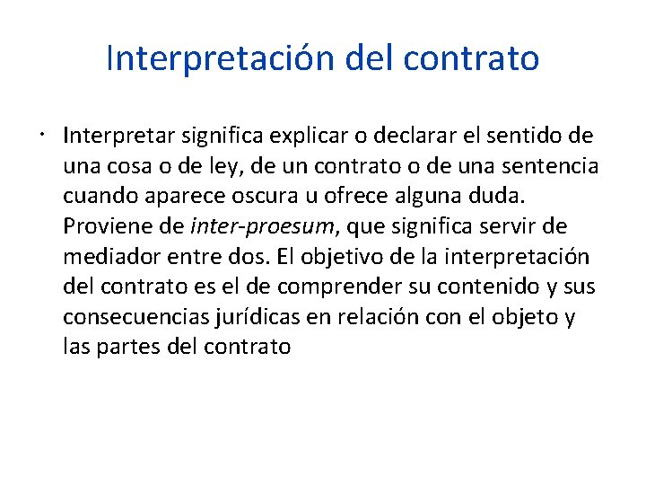 Interpretación del contrato Interpretar significa explicar o declarar el sentido de una cosa o
