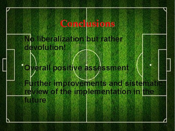 Conclusions o No liberalization but rather devolution! o Overall positive assessment o Further improvements