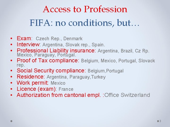 Access to Profession FIFA: no conditions, but… • Exam: Czech Rep. , Denmark •