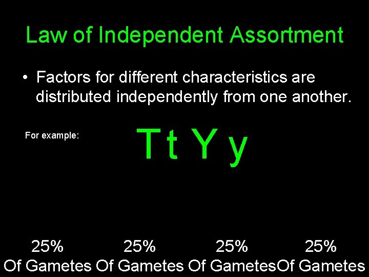 Law of Independent Assortment • Factors for different characteristics are distributed independently from one Law of Independent Assortment • Factors for different characteristics are distributed independently from one