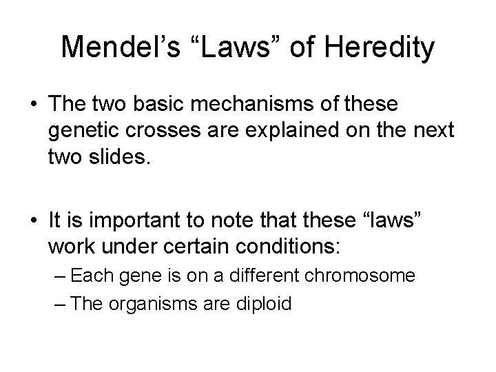 Mendel’s “Laws” of Heredity • The two basic mechanisms of these genetic crosses are