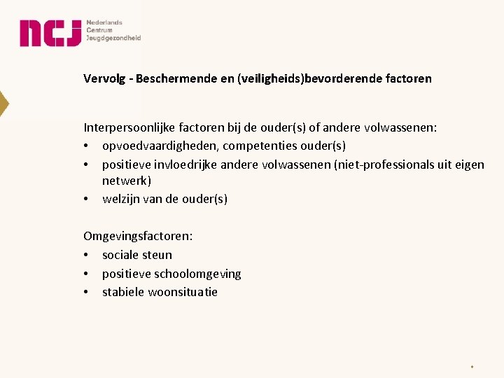 Vervolg - Beschermende en (veiligheids)bevorderende factoren Interpersoonlijke factoren bij de ouder(s) of andere volwassenen: