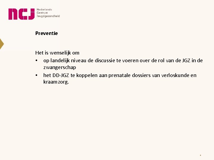 Preventie Het is wenselijk om • op landelijk niveau de discussie te voeren over