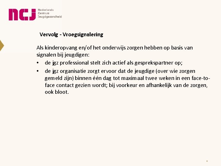 Vervolg - Vroegsignalering Als kinderopvang en/of het onderwijs zorgen hebben op basis van signalen