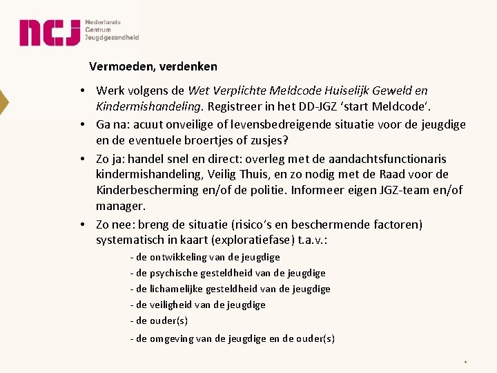 Vermoeden, verdenken • Werk volgens de Wet Verplichte Meldcode Huiselijk Geweld en Kindermishandeling. Registreer