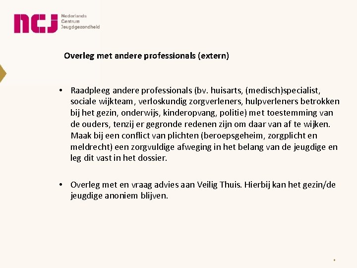 Overleg met andere professionals (extern) • Raadpleeg andere professionals (bv. huisarts, (medisch)specialist, sociale wijkteam,