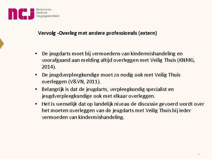 Vervolg -Overleg met andere professionals (extern) • De jeugdarts moet bij vermoedens van kindermishandeling