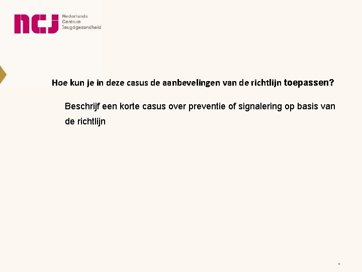 Hoe kun je in deze casus de aanbevelingen van de richtlijn toepassen? Beschrijf een