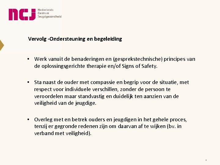 Vervolg -Ondersteuning en begeleiding • Werk vanuit de benaderingen en (gesprekstechnische) principes van de