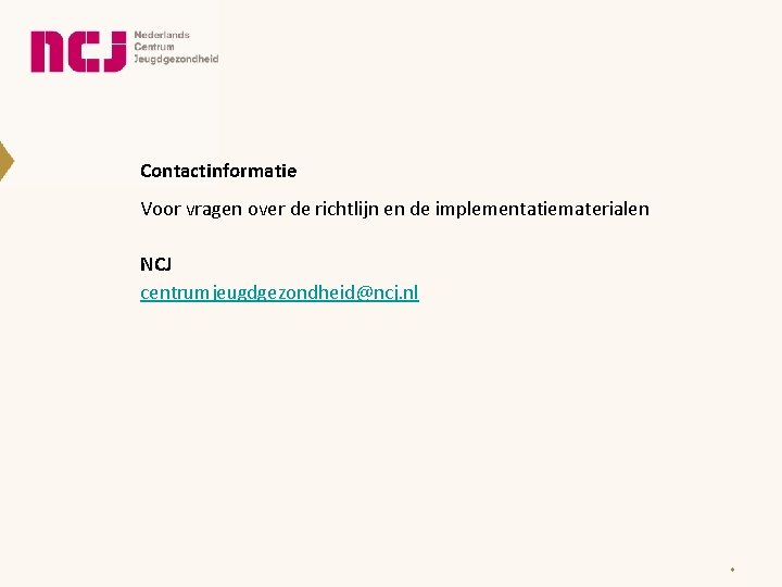 Contactinformatie Voor vragen over de richtlijn en de implementatiematerialen NCJ centrumjeugdgezondheid@ncj. nl * 