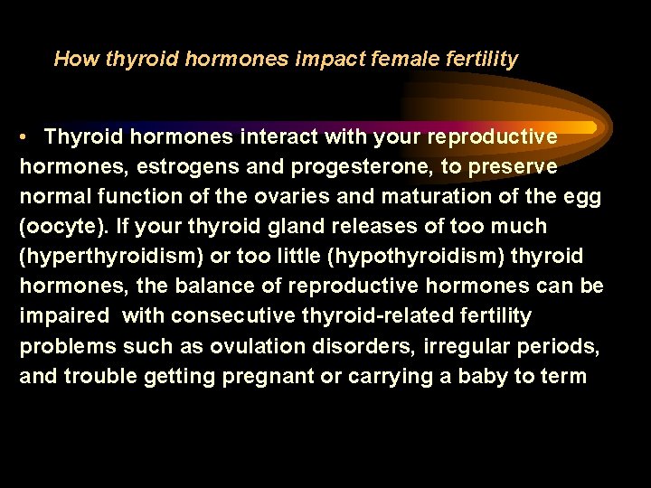How thyroid hormones impact female fertility • Thyroid hormones interact with your reproductive hormones,