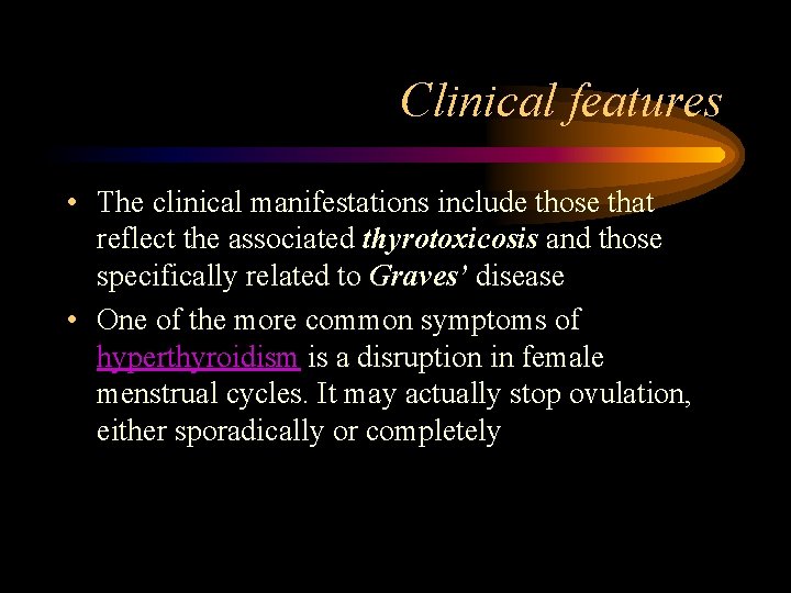 Clinical features • The clinical manifestations include those that reflect the associated thyrotoxicosis and