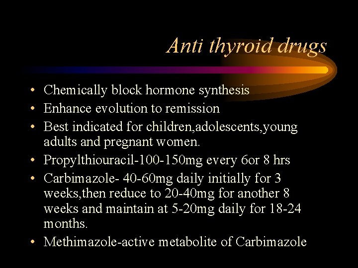 Anti thyroid drugs • Chemically block hormone synthesis • Enhance evolution to remission •