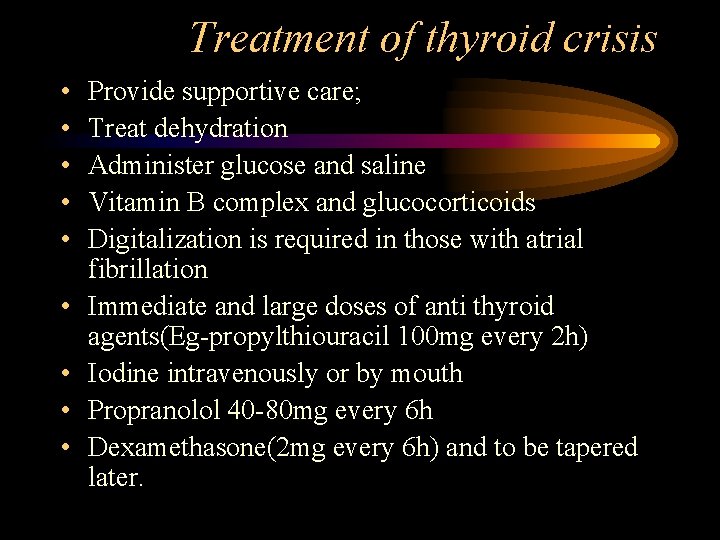 Treatment of thyroid crisis • • • Provide supportive care; Treat dehydration Administer glucose