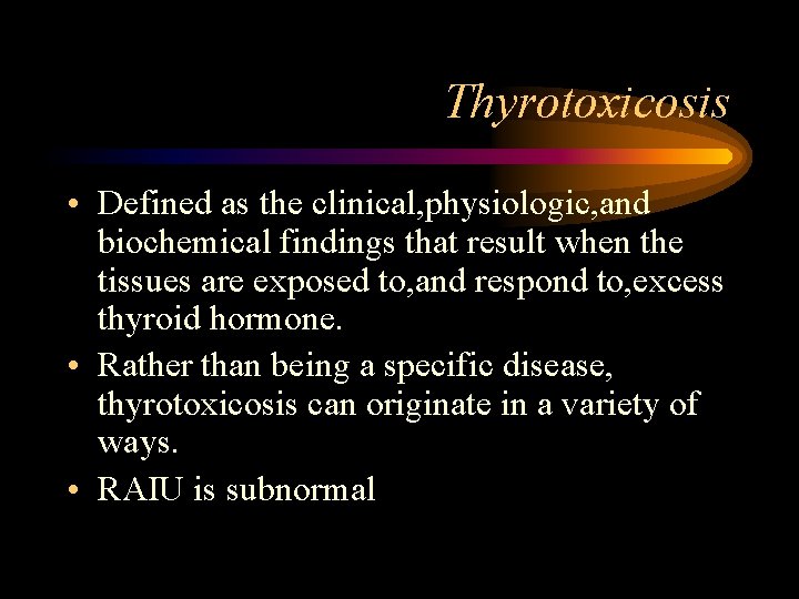 Thyrotoxicosis • Defined as the clinical, physiologic, and biochemical findings that result when the