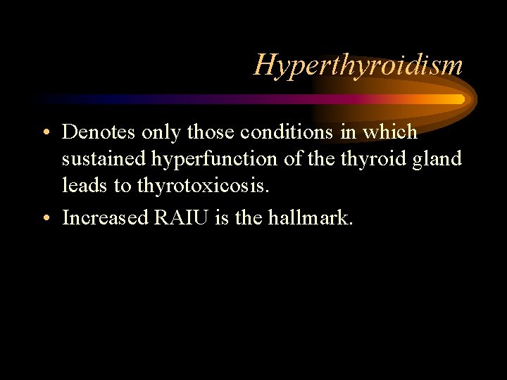 Hyperthyroidism • Denotes only those conditions in which sustained hyperfunction of the thyroid gland