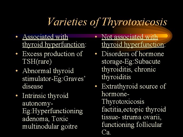 Varieties of Thyrotoxicosis • Associated with • Not associated with thyroid hyperfunction: • Excess