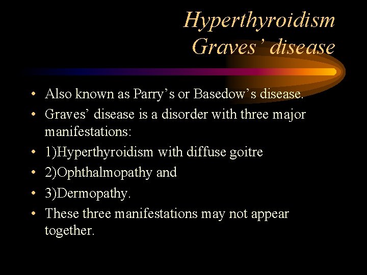 Hyperthyroidism Graves’ disease • Also known as Parry’s or Basedow’s disease. • Graves’ disease