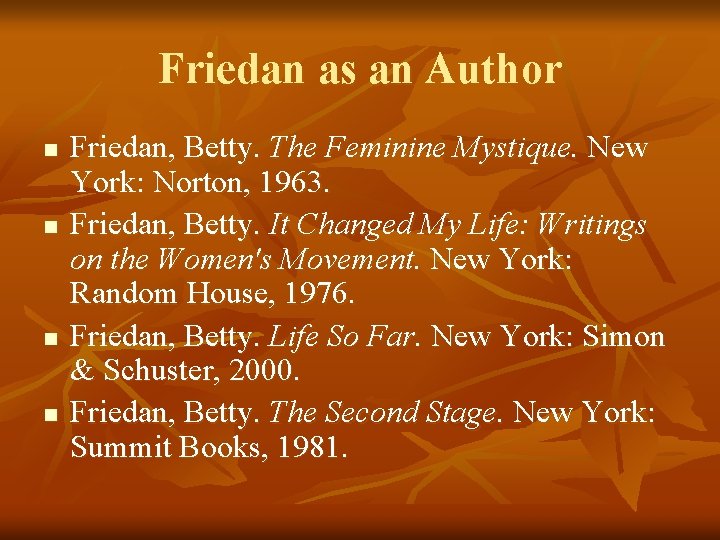 Friedan as an Author n n Friedan, Betty. The Feminine Mystique. New York: Norton,